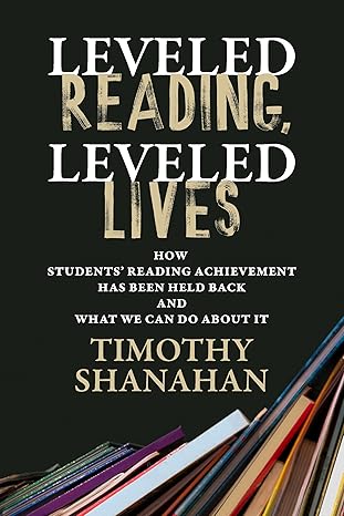 Leveled Reading, Leveled Lives: How Students’ Reading Achievement Has Been Held Back and What We Can Do About It - Epub + Converted Pdf